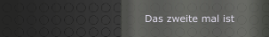 Das zweite mal ist